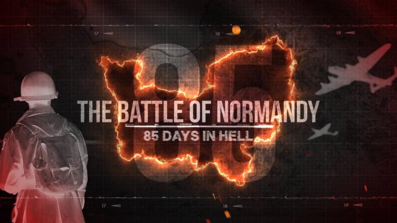 The Battle of Normandy: 85 Days in Hell